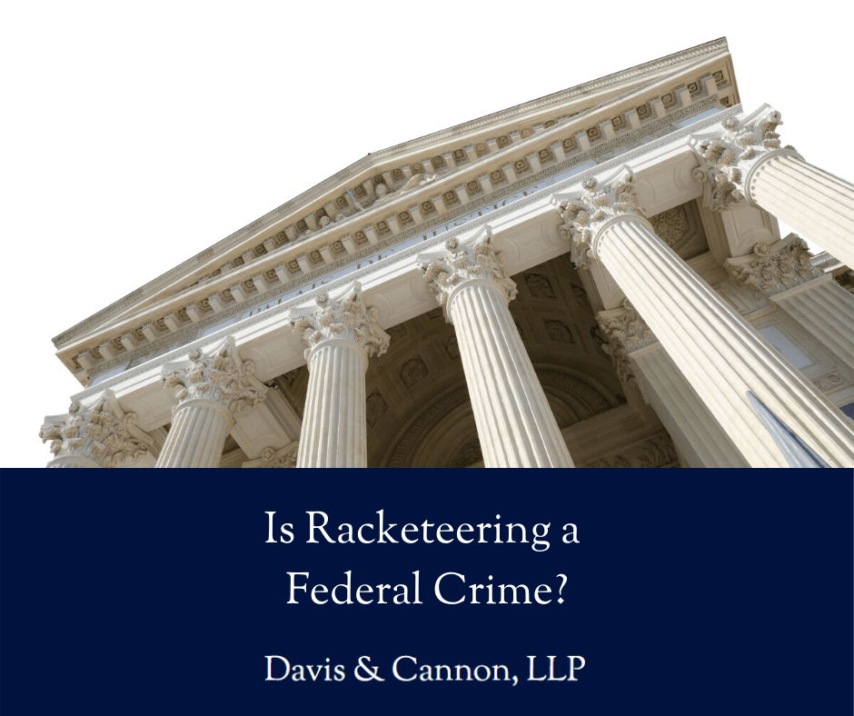 Is Racketeering a Federal Crime - Davis & Cannon, LLP