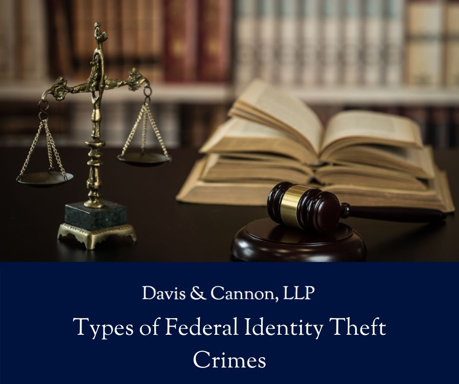 Davis & Cannon LLP - Types of Federal Identity Theft Crimes
