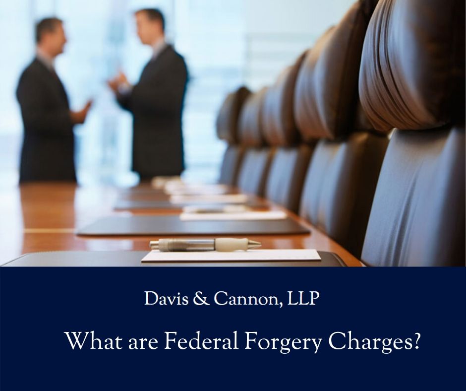 Davis & Cannon LLP - What are Federal Forgery Charges