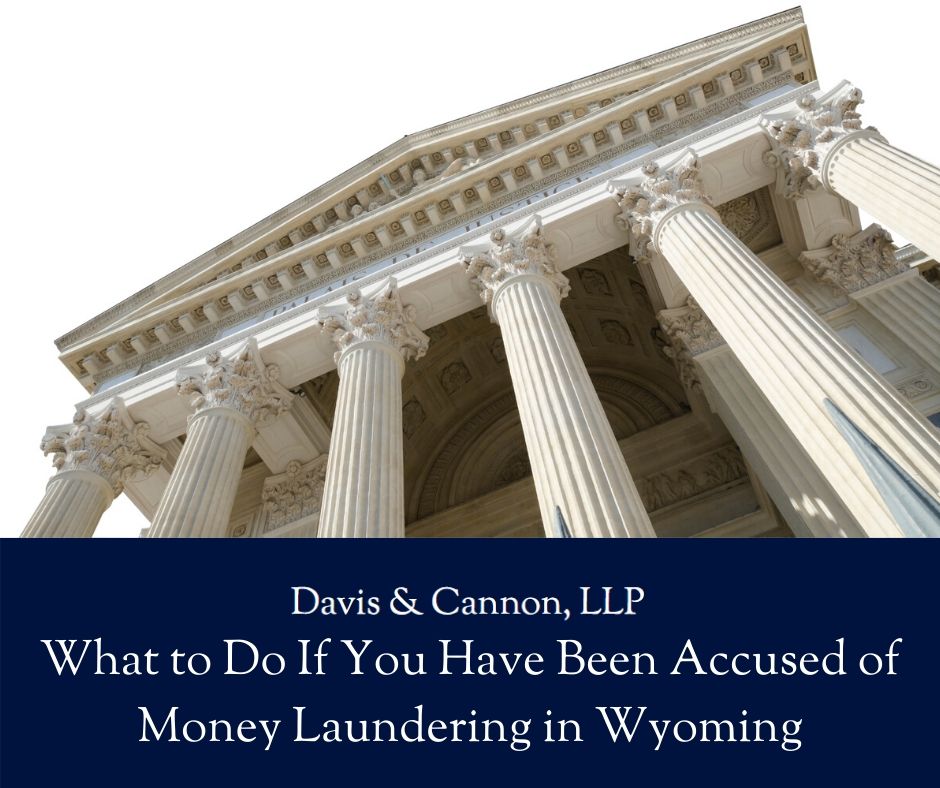 What to Do If You Have Been Accused of Money Laundering in Wyoming